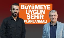 Büyümeye uygun şehir planlanmalı