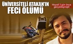 Üniversiteli Atakan'ın feci ölümü