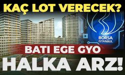 Batı Ege GYO halka arz ne zaman? Batı Ege GYO kaç lot verecek? Batı Ege GYO kaç TL?