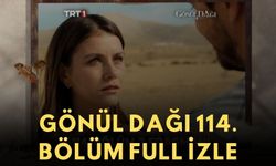 Gönül Dağı 114. bölüm izle! Gönül Dağı 114. bölüm full izle | Gönül Dağı izle