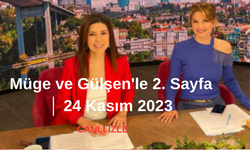 Müge ve Gülşen'le 2. Sayfa 24 Kasım 2023 - 2. Sayfa Canlı İzle