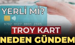 TROY kart nedir? TROY kart yerli mi? TROY kart neden gündem oldu?