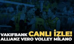 CANLI İZLE | Vakıfbank-Allianz Vero Volley Milano maçı saat kaçta, hangi kanalda?