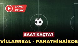 Villarreal - Panathinaikos maçı canlı izle | Villarreal - Panathinaikos saat kaçta, hangi kanalda?