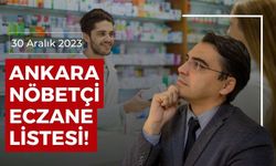 ANKARA NÖBETÇİ ECZANELER 30 ARALIK 2023 | MAMAK, ÇANKAYA, ALTINDAĞ, SİNCAN, TUNALI, DİKİMEVİ, KIZILAY NÖBETÇİ ECZANELER