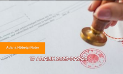 Adana'da hafta sonu nöbetçi noterler belli oldu! 17 Aralık 2023 Adana Nöbetçi Noter