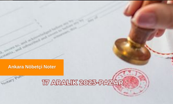 Ankara'da hafta sonu nöbetçi noterler belli oldu! 17 Aralık 2023 Ankara Nöbetçi Noter