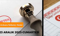 Ankara'da hafta sonu nöbetçi noterler belli oldu! 23 Aralık 2023 Ankara Nöbetçi Noter
