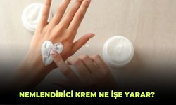 Nemlendirici kremler ne işe yarar, ne zaman kullanırız?