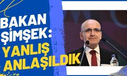 Hazine ve Maliye Bakanı Mehmet Şimşek: YANLIŞ ANLAŞILDIK