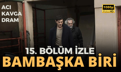 Bambaşka Biri 15. BÖLÜM İZLE | BAMBAŞKA BİRİ YENİ BÖLÜM 15 İZLE | BAMBAŞKA BİRİ 15. BÖLÜM İZLE YOUTUBE