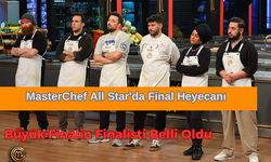 MasterChef All Star'da Final Heyecanı:  Büyük Finalin Finalisti Belli Oldu