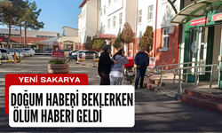 Doğum haberi beklerken ölüm haberi geldi