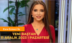 CANLI İZLE | Esra Ezmeci İle Yeni Baştan SON BÖLÜM İzle  |  11 Aralık  2023 Esra Ezmeci İle Yeni Baştan İzle