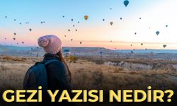 Gezi yazısı nedir? Etkili gezi yazısı nasıl yazılır? Gezi yazısı için neler yapılır?