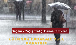 Sağanak Yağış Trafiği Olumsuz Etkiledi: Gülpınar-Babakale Yolu Kapatıldı