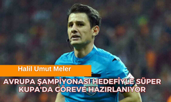 Halil Umut Meler, Avrupa Şampiyonası Hedefiyle Süper Kupa'da Göreve Hazırlanıyor