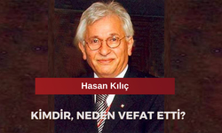 Hasan Kılıç Kimdir? Hasan Kılıç Neden Vefat Etti