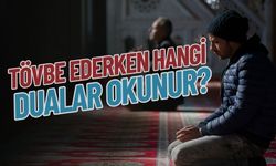 Tövbe ederken hangi dualar okunur? Tövbe duaları var mı? Tövbe nedir, nasıl olmalı?