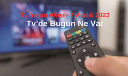 TV Yayın Akışı - 7 Aralık 2023 TV'DE BUGÜN NE VAR