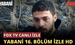 Yabani 16. BÖLÜM İZLE | Yabani 16. BÖLÜM FULL İZLE | Yabani FOX CANLI İZLE 26 ARALIK 2023 | Yabani SON BÖLÜM İZLE