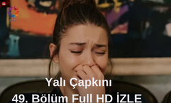 Yalı Çapkını 49. bölüm HD izle | Yalı Çapkını son bölüm full izle! Yalı Çapkını Yeni Bölüm izle