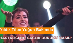 Yıldız Tilbe Yoğun Bakıma Alındı! Yıldız Tilbe'nin Hastalığı Ne, Son Durumu Nasıl