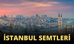 İstanbul semtleri | İstanbul semtleri neler? İstanbul gezi rotası 2024