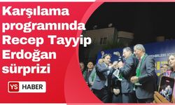 Karşılama programında Erdoğan sürprizi 