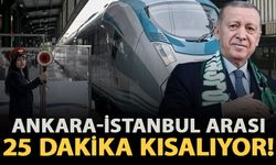 Ankara-İstanbul arası 25 dakika daha kısalıyor!