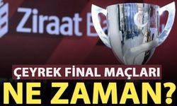 Türkiye Kupası çeyrek final maçları ne zaman?