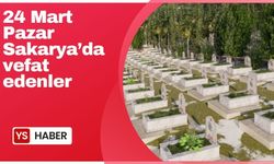 24 Mart Pazar Sakarya'da vefat edenler