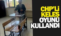 CHP'li Keleş oyunu kullandı