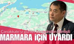Çanakkale'yi bilmişti: Marmara için uyardı