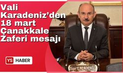 Vali Karadeniz'den 18 mart Çanakkale zaferi mesajı