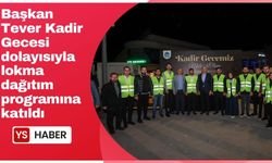 Başkan Tever Kadir gecesi dolayısıyla lokma dağıtım programına katıldı