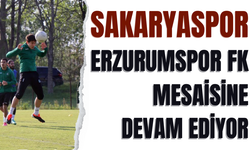 Sakaryaspor, Erzurumspor FK mesaisine devam ediyor!