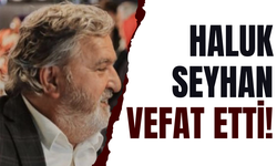 Haluk Seyhan vefat etti!