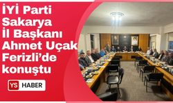 İYİ Parti Sakarya İl Başkanı Ahmet Uçak Ferizli'de konuştu