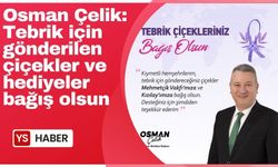 Osman Çelik: Tebrik için gönderilen çiçek ve hediyeler bağış olsun