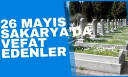 26 Mayıs Sakarya'da vefat edenler