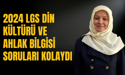 2024 LGS Din Kültürü ve Ahlak Bilgisi Soruları Kolaydı