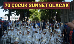 70 MİNİK ÇOCUK SÜNNET OLACAK