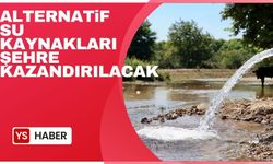 Alternatif su kaynakları şehre kazandırılacak