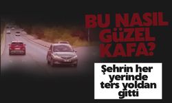 Kilometrelerce ters şeritten gitti