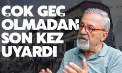 Çok geç olmadan son kez uyardı