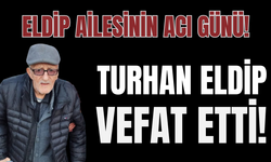 Eldip ailesinin acı günü! Turhan Eldip vefat etti