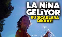 La nina sıcakları geliyor aman dikkat!