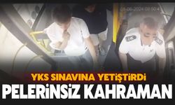 Pelerinsiz kahraman öğrenciyi sınava yetiştirdi