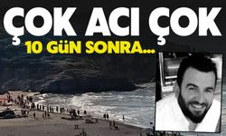 Boğularak vefat etmişti tam 10 gün sonra...